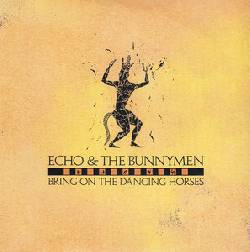 ECHO & THE BUNNYMEN, Bring On The Dancing Horses