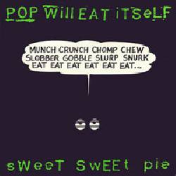POP WILL EAT ITSELF, Sweet Sweet Pie