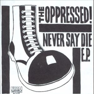 OPPRESSED, Never Say Die EP
