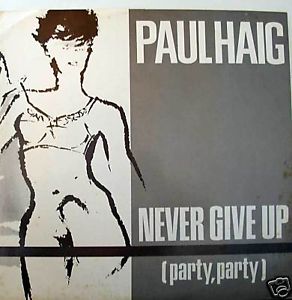 PAUL HAIG, Never Give Up (Party, Party) 