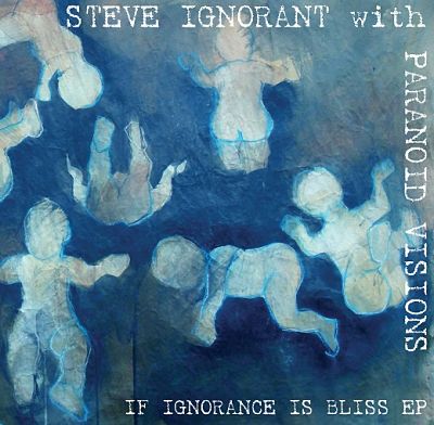 STEVE IGNORANT WITH PARANOID VISIONS, If Ignorance Is Bliss EP