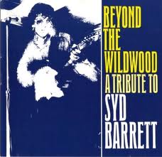 Beyond The Wildwood - A Tribute To Syd Barrett